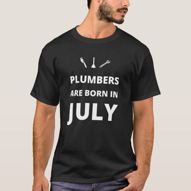 Plumbers are born in July T-Shirt (Front)