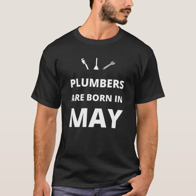 Plumbers are born in May T-Shirt (Front)