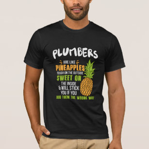 Plumbers Are Like Pineapples. T-Shirt