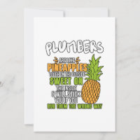 Plumbers Are Like Pineapples.