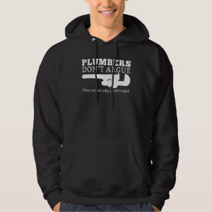 Plumbers don't argue They explain why you're stupi Hoodie
