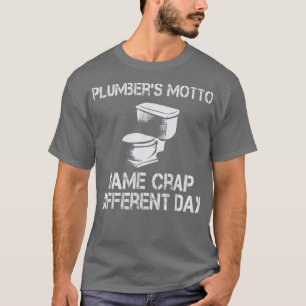 Plumbers Motto Same Crap Different Day Funny T-Shirt