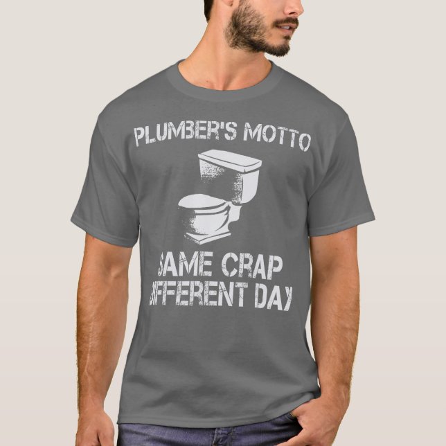 Plumbers Motto Same Crap Different Day Funny T-Shirt (Front)