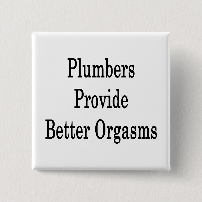 Plumbers Provide Better Orgasms 15 Cm Square Badge (Front)