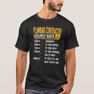 Plumbing Contractor Hourly Rate Plumbing Plumber T-Shirt