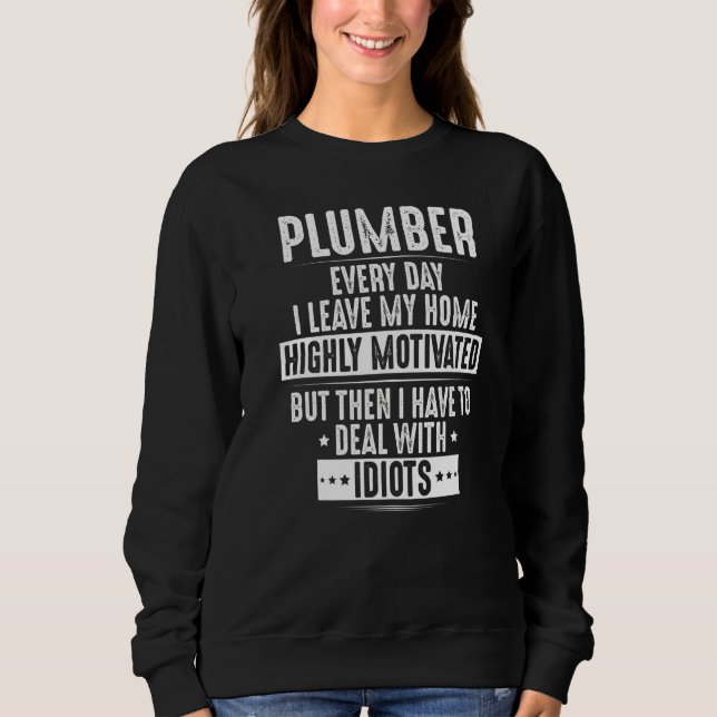 Plumbing Highly Motivated Plumber Sweatshirt (Front)