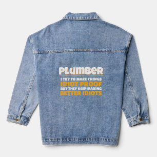 Plumbing I Try To Make Things Idiot Proof Plumber Denim Jacket