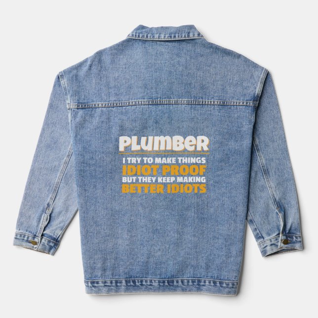 Plumbing I Try To Make Things Idiot Proof Plumber  Denim Jacket (Back)