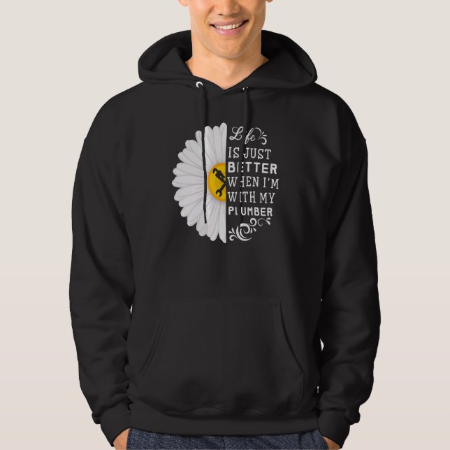 Plumbing Life Is Just Better My Plumber Daisy Pipe Hoodie (Front)