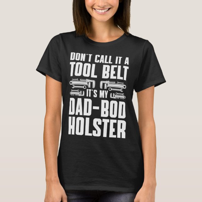 Plumbing Plumber Dad Don t Call It a Tool Belt T-Shirt (Front)