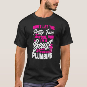 Plumbing Plumber Female Don't Let The Pretty Face  T-Shirt