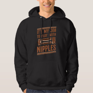 Plumbing Plumber Pun It's My Job To Play With Nipp Hoodie