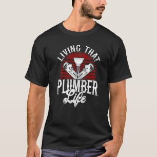 Plumbing Plumber Vintage Retro Living That Plumber T-Shirt