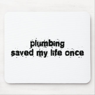Plumbing Saved My Life Once Mouse Mat