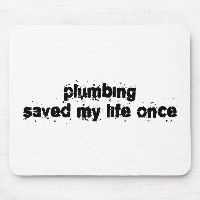Plumbing Saved My Life Once Mouse Mat (Front)