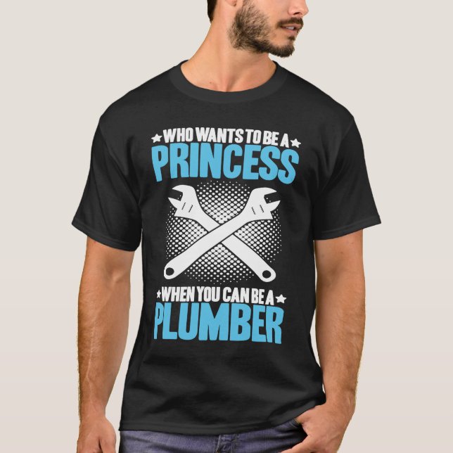 Plumbing Who Wants To Be A Princess Plumber T-Shirt (Front)