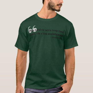 Plus tard ce sera trop tard T-Shirt