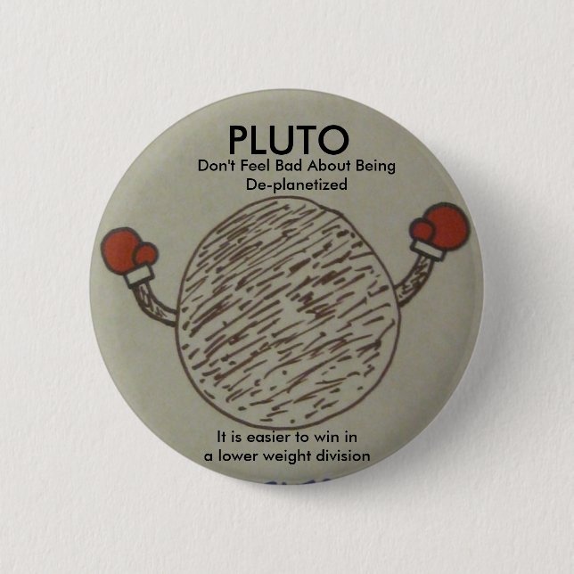 pluto, don't feel bad about being deplanetized 6 cm round badge (Front)