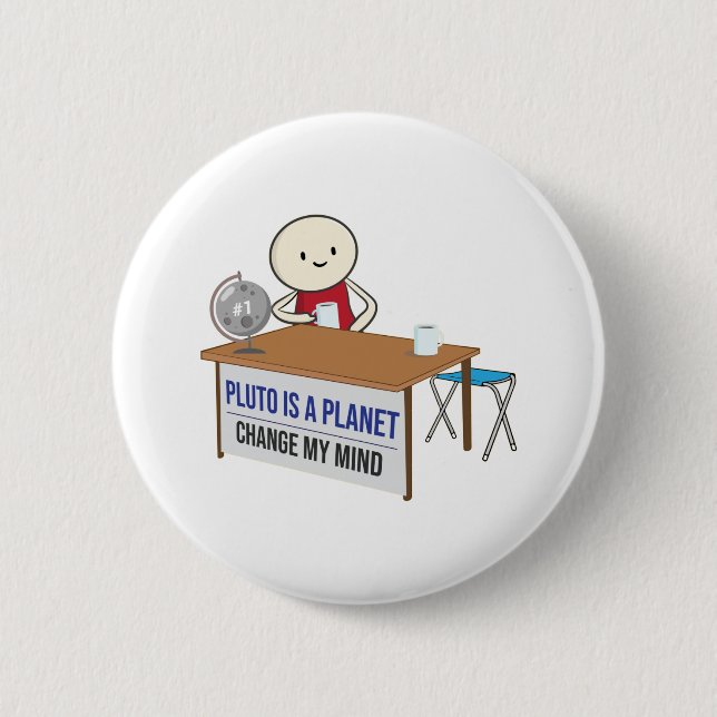 Pluto is a planet change my mind meme funny Pluto 6 Cm Round Badge (Front)