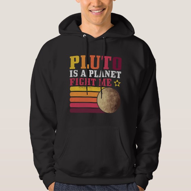 Pluto Is A Planet Fight Me Pluto Lover Funny Scien Hoodie (Front)