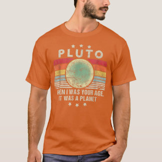 Pluto It was a Planet in my Age Retro Style Funny  T-Shirt