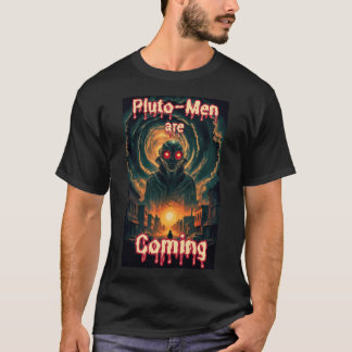 Pluto-Men Are Coming Alien Scifi Horror Fantasy Ar T-Shirt