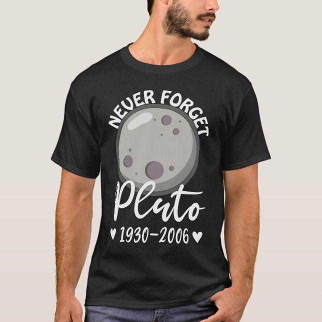 Pluto Never Forget Dwarf Planet Astronomy Science  T-Shirt (Front)