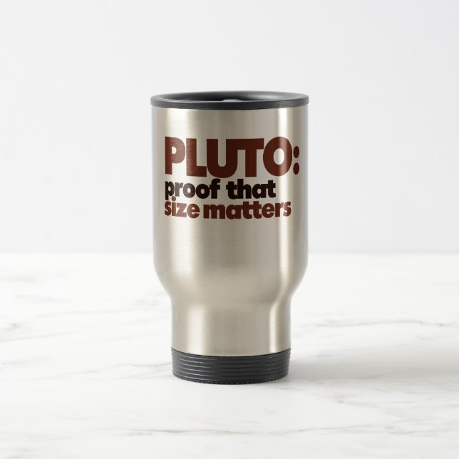 Pluto: Proof that Size Matters Travel Mug (Center)