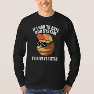 Pluto Sayings If I Had To Rate Our System T-Shirt