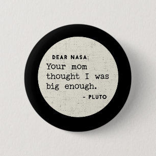 Pluto WAS big enough. Cosmic Humour 6 Cm Round Badge