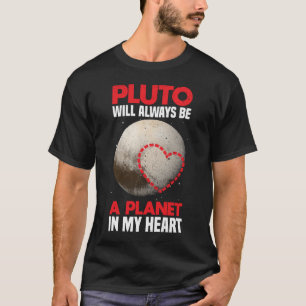 Pluto Will Always Be A Planet In My Heart - Pluto T-Shirt