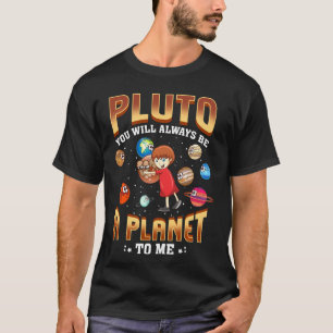 Pluto Will Always Be A Planet To Me Pluto T-Shirt