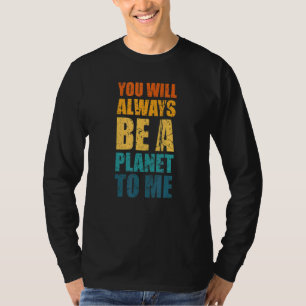 Pluto You Will Always Be A Planet To Me Pluto Neve T-Shirt