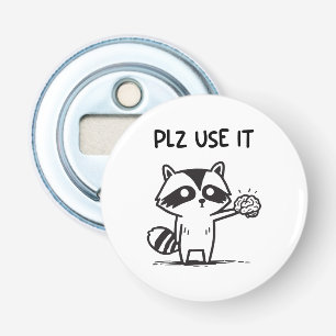 Plz Use It - Funny Racoon Sarcastic Bottle Opener