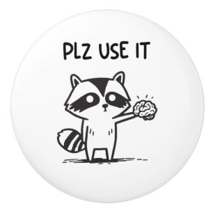 Plz Use It - Funny Racoon Sarcastic Ceramic Knob