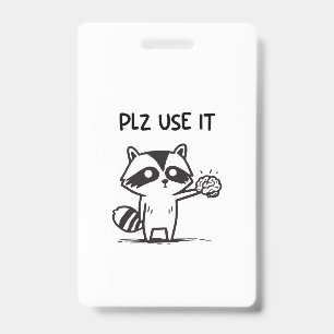 Plz Use It - Funny Racoon Sarcastic ID Badge