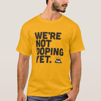 PMR We're Not Doping Yet Tee