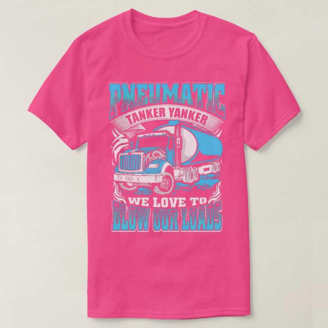 Pneumatic Tanker Yanker Love To Blow Our Loads Tru T-Shirt (Design Front)