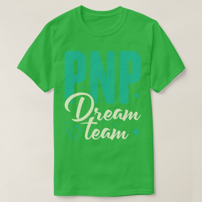 PNP Dream Team Paediatrics Nurse Practitioner Gift T-Shirt (Design Front)