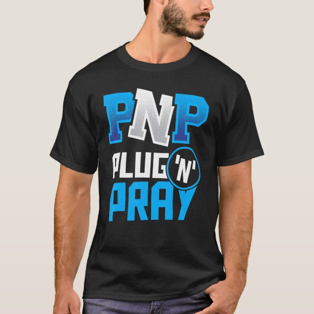 PnP Plug'n'Pray  Programming Programmer Coding 1 T-Shirt (Front)