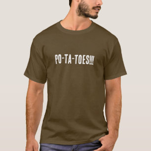 PO-TA-TOES!!! T-Shirt