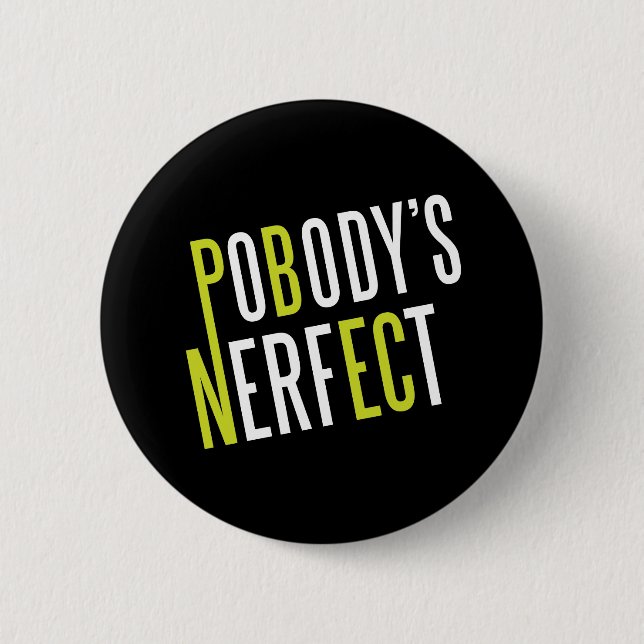 Pobody's Nerfect 6 Cm Round Badge (Front)