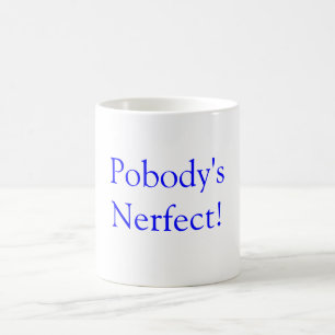 Pobody's Nerfect! Coffee Mug