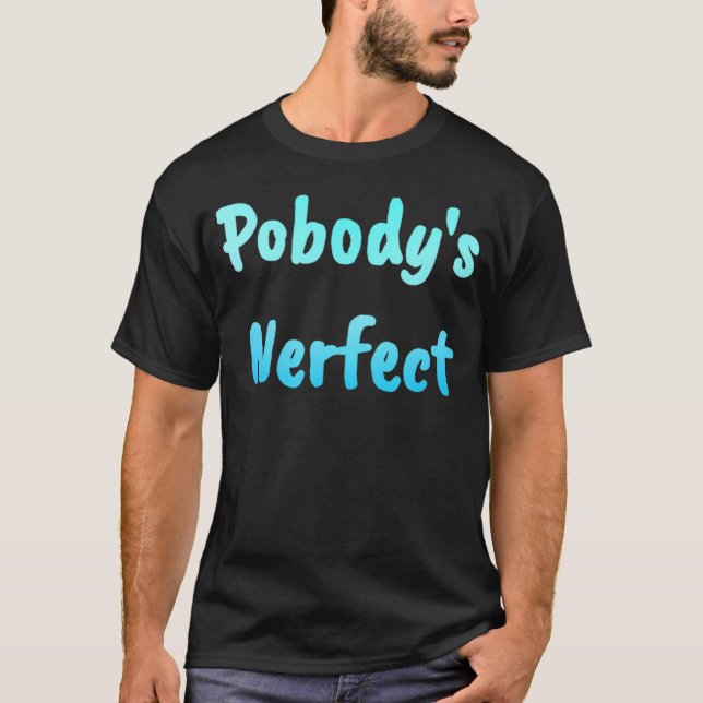 Pobody's Nerfect Funny And         T-Shirt (Front)