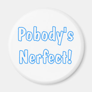 Pobody's Nerfect! Magnet