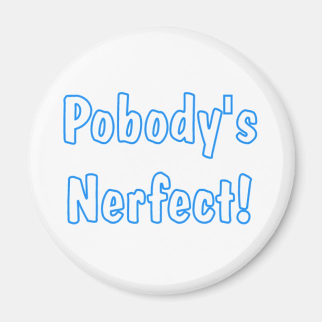 Pobody's Nerfect! Magnet (Front)