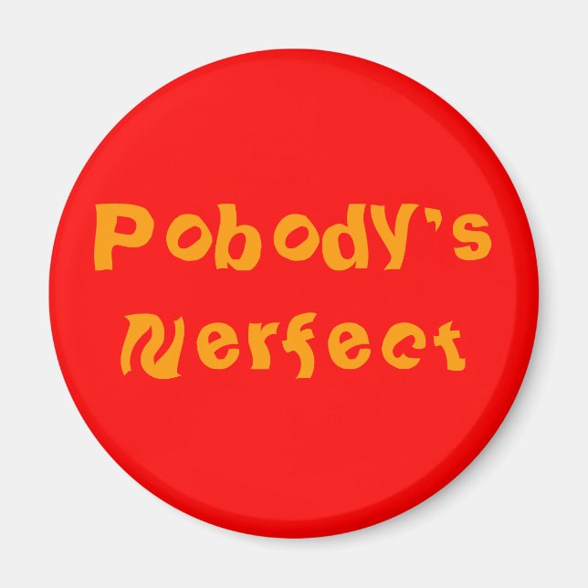 "POBODY'S NERFECT" pin Magnet (Front)