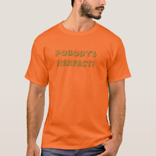 Pobody's Nerfect! T-Shirt