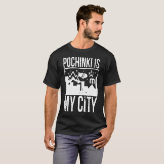 Pochinki is My City T-Shirt