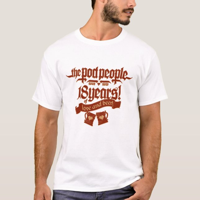 Pod People 18 years of love and beer (dark version T-Shirt (Front)